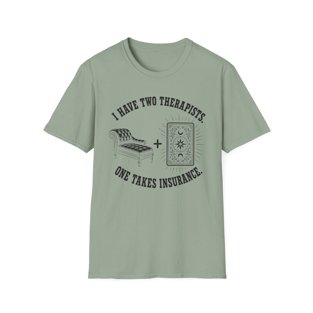 I Have Two Therapists, One Takes Insurance T-Shirt