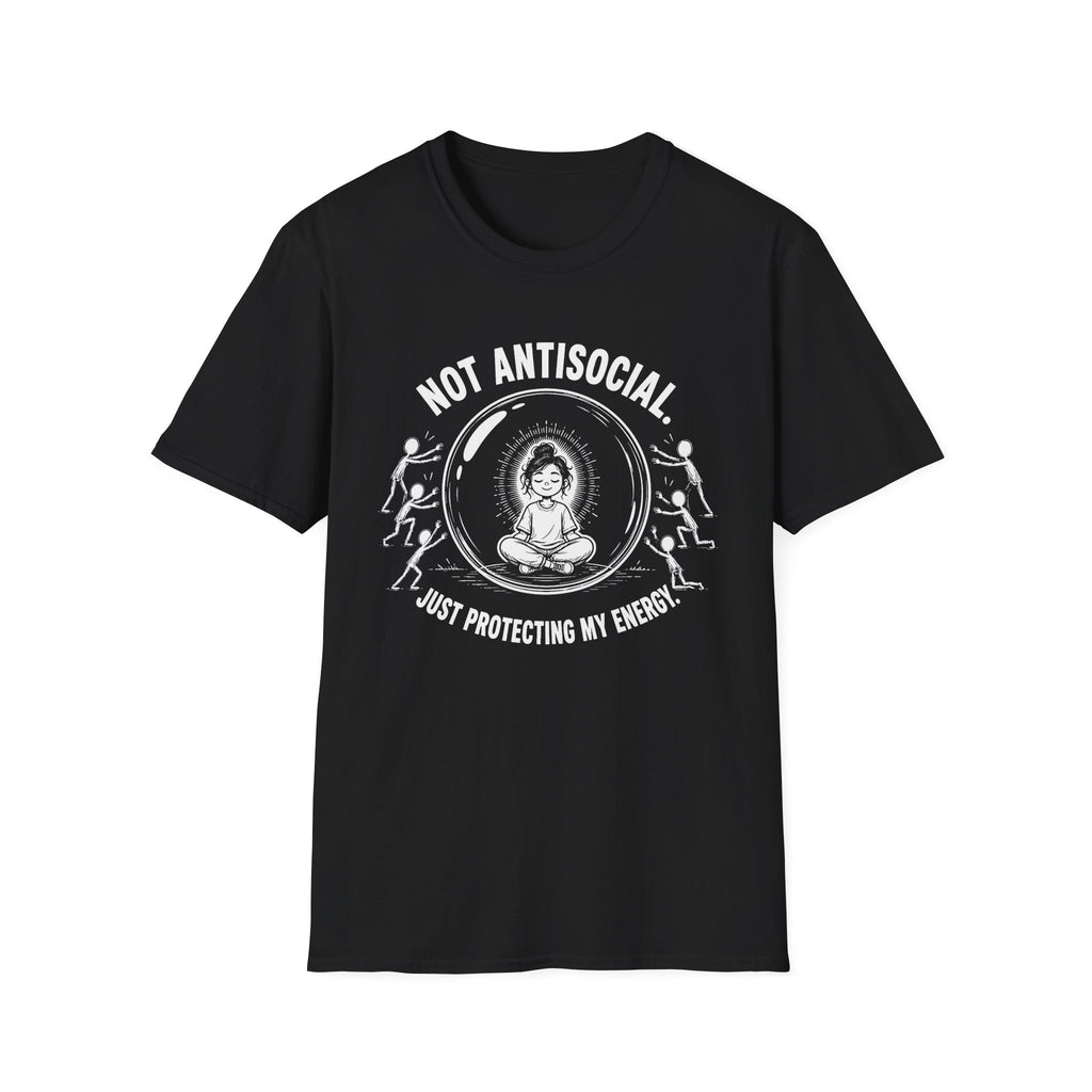 Not Antisocial, Just Protecting My Energy T-Shirt