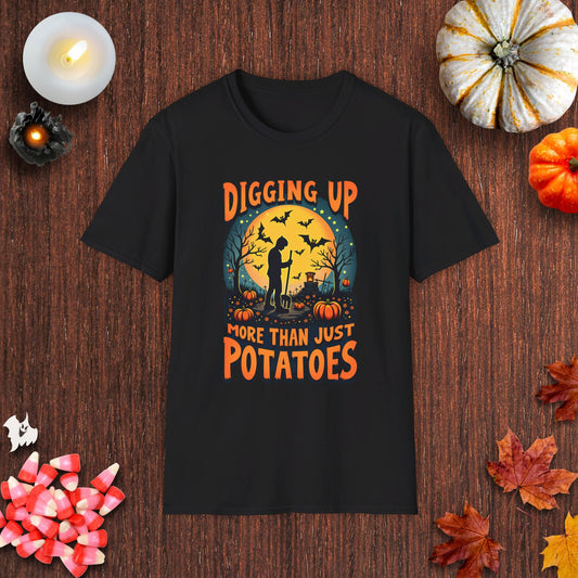 Digging Up More Than Just Potatoes T-Shirt