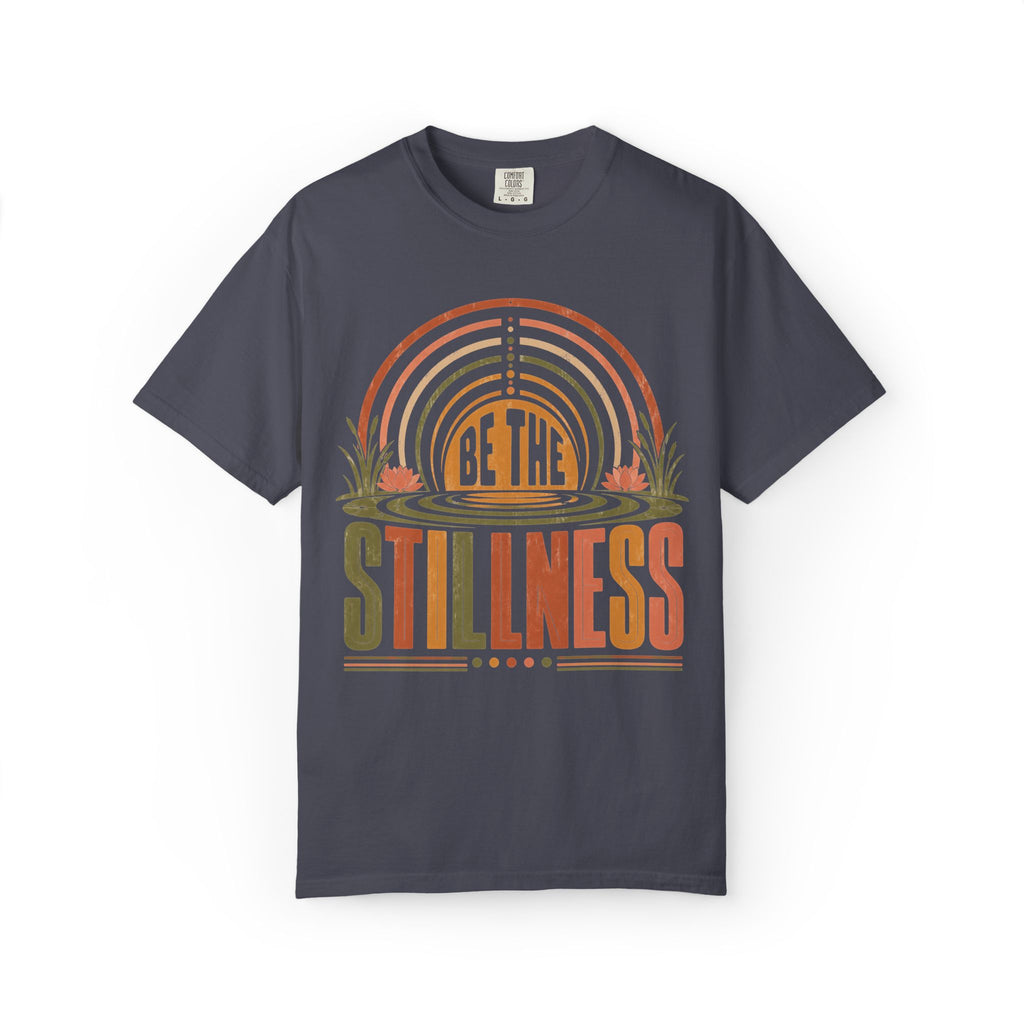 Be The Stillness T-Shirt