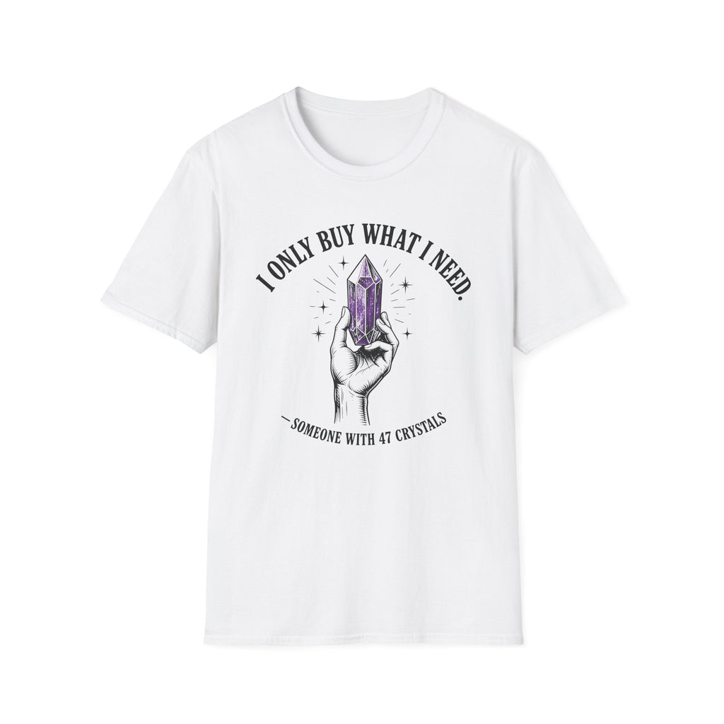 I Only Buy What I Need T-Shirt