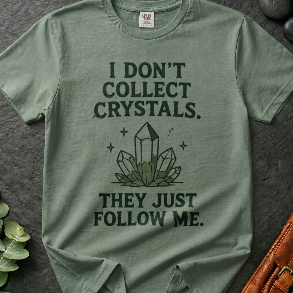 rooted-avenue-b388da28-14f9-480d-bdfe-763a76327123-160. I Don't Collect Crystals. They Just Follow Me_I Don't Collect Crystals. They Just Follow Me - Bay - Mockup Style 4 (Final 2) - CC Mockup.png_0000_compressed.jpg