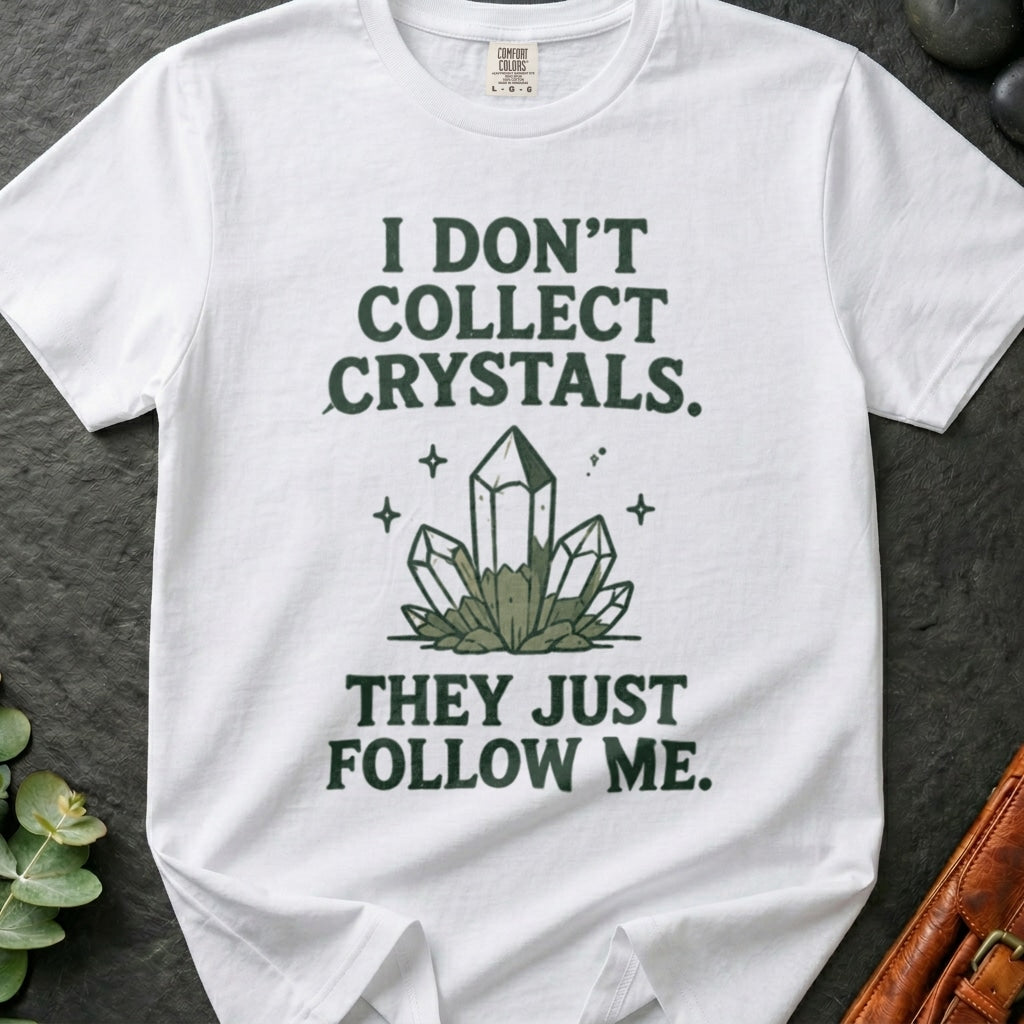 rooted-avenue-1024a85a-b333-40c1-a5e5-a9b944333a6e-160. I Don't Collect Crystals. They Just Follow Me_I Don't Collect Crystals. They Just Follow Me - White - Mockup Style 4 (Final 2) - CC Mockup.png_0000_compressed.jpg