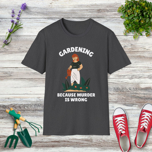 Gardening Because Murder Is Wrong T-Shirt