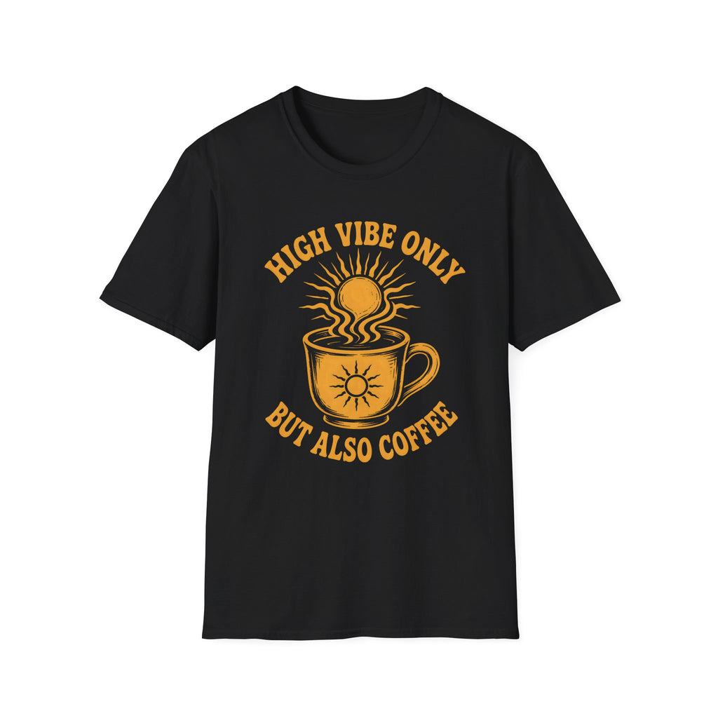 High Vibe Only, But Also Coffee T-Shirt