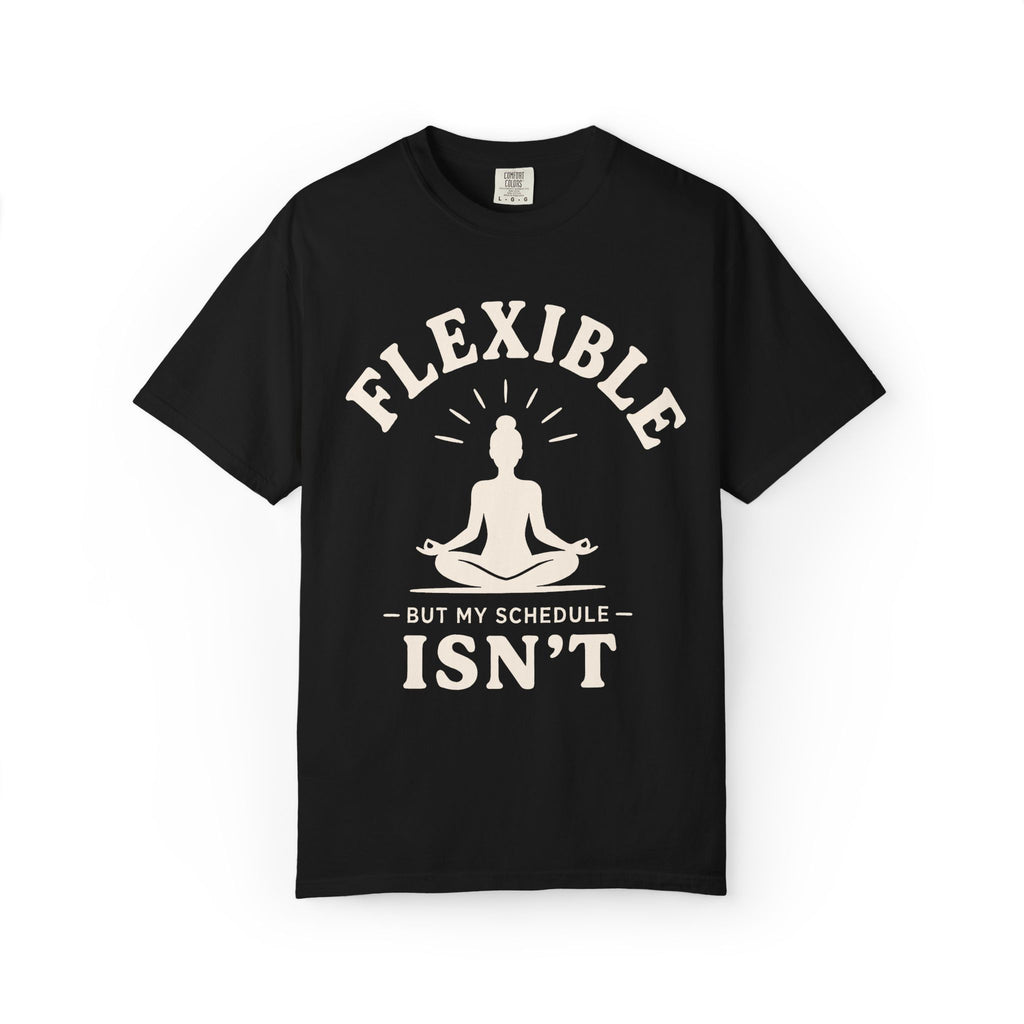 Flexible, But My Schedule Isn't T-Shirt