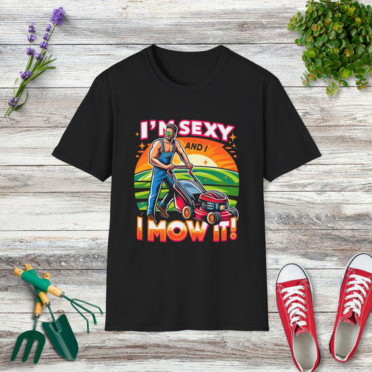 I'm Sexy And I Mow It T-Shirt