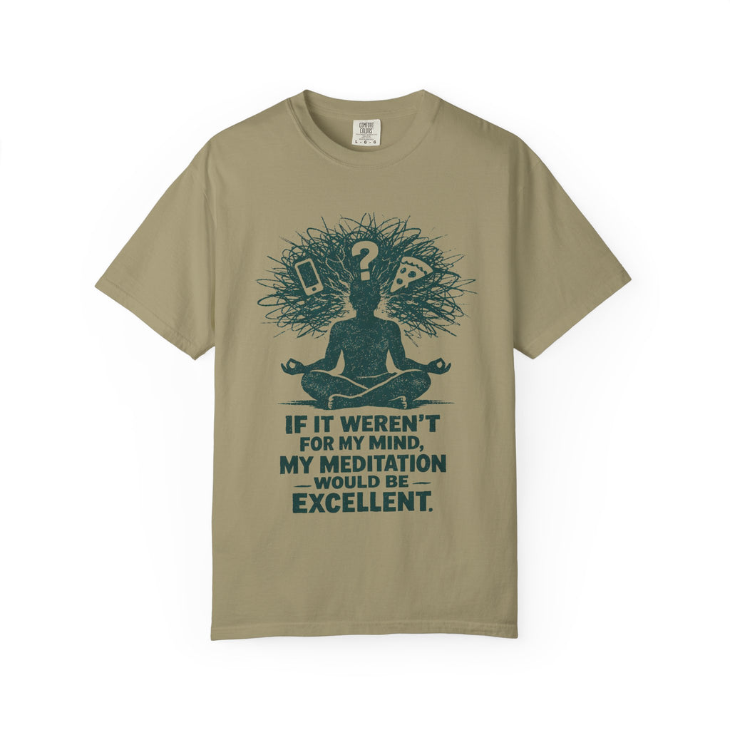 If It Weren't For My Mind, My Meditation Would Be Excellent T-Shirt