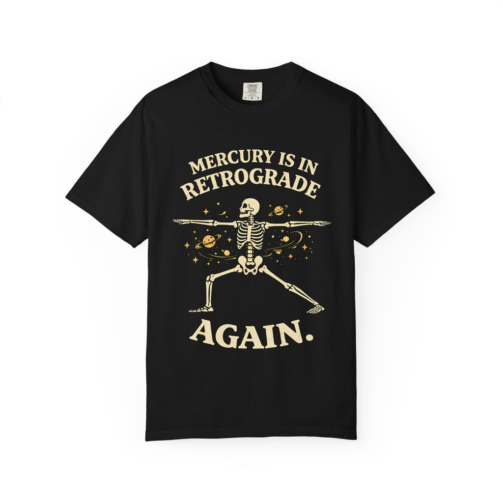 Mercury is in Retrograde Again T-Shirt