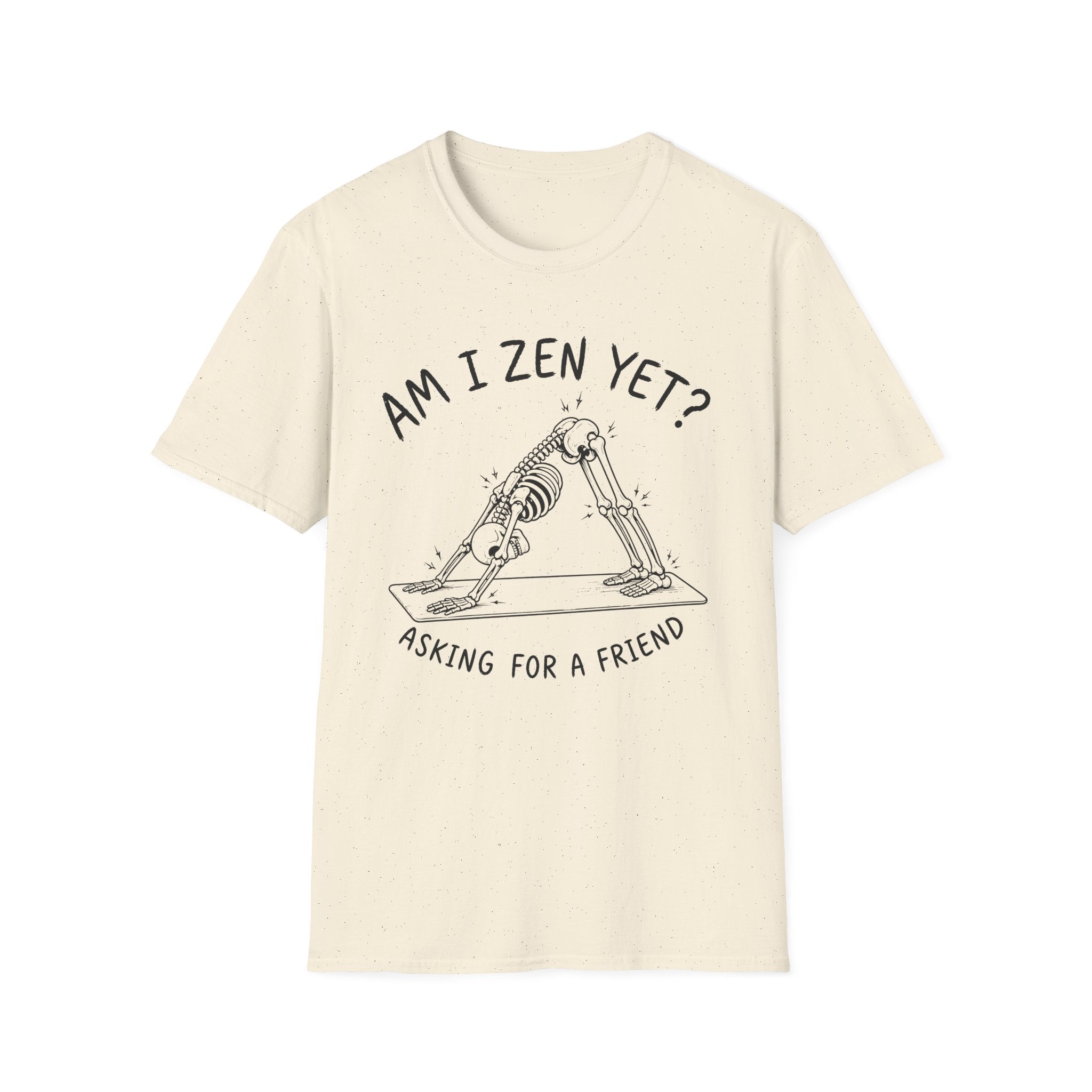 Am I Zen Yet? Asking for a Friend T-Shirt