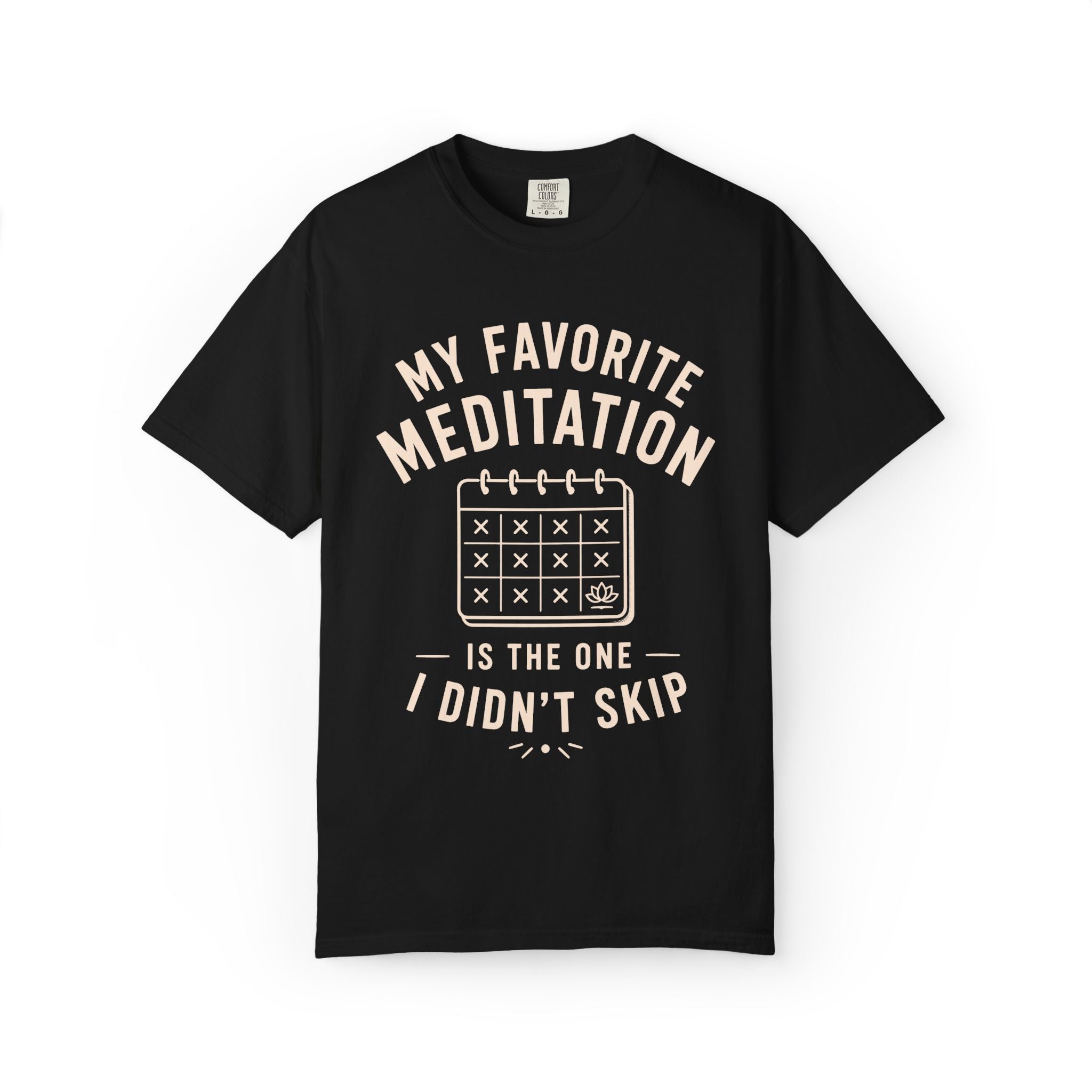 My Favorite Meditation Is The One I Didn't Skip T-Shirt