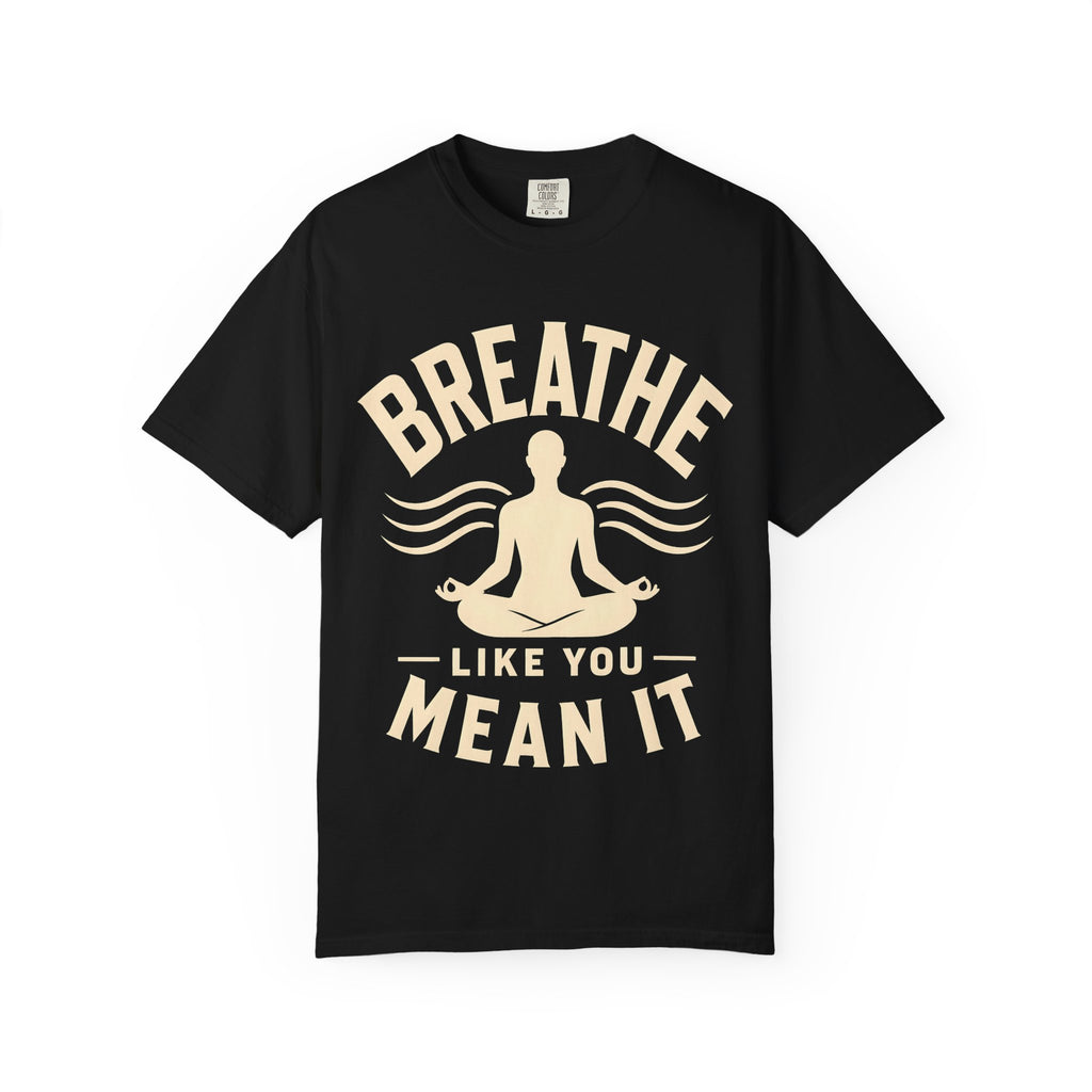 Breathe Like You Mean It T-Shirt