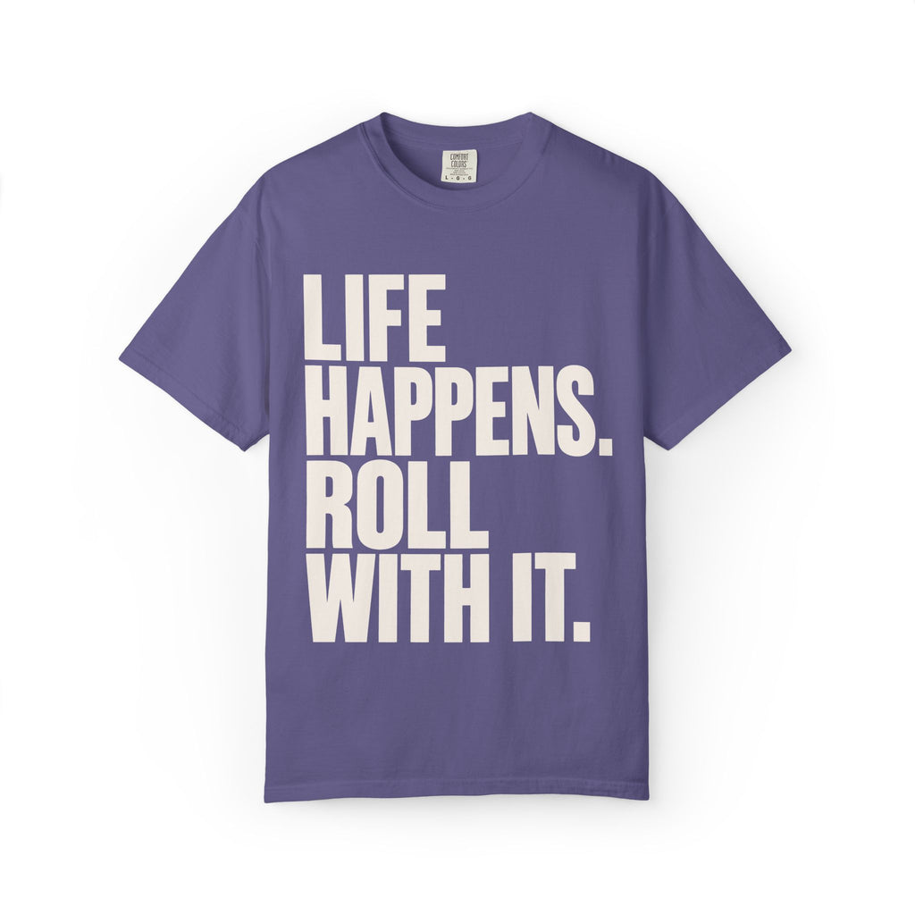Life Happens. Roll With It T-Shirt