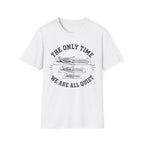 The Only Time We Are All Quiet T-Shirt