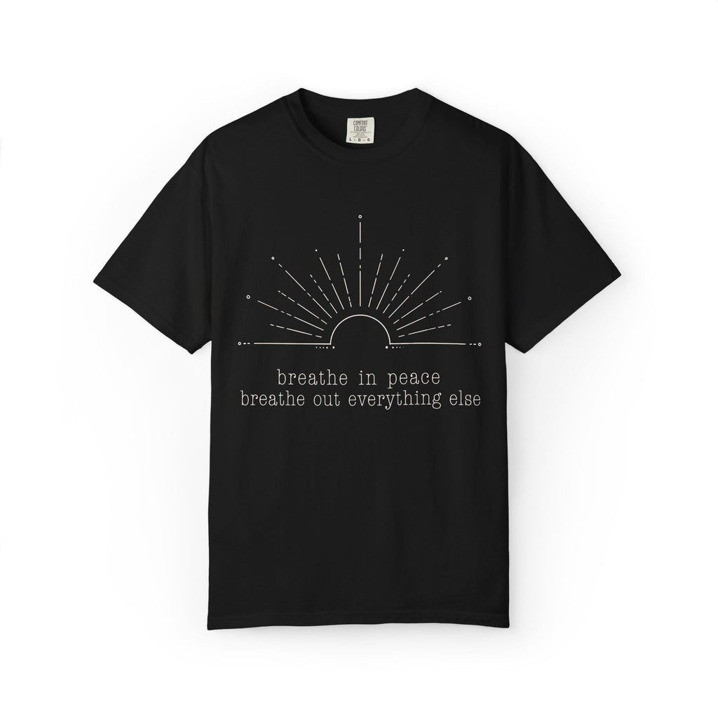 Breathe In Peace Breathe Out Everything Else T-Shirt