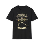 Mercury is in Retrograde, Again T-Shirt