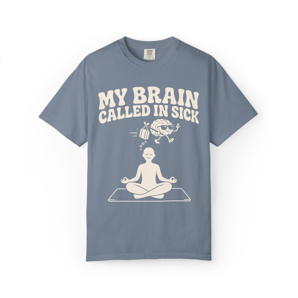 My Brain Called In Sick T-Shirt