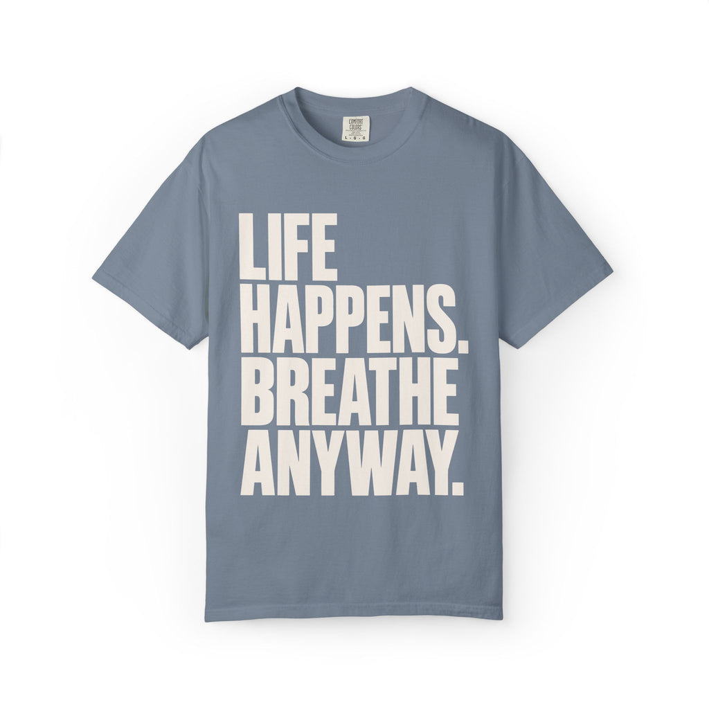 Life Happens. Breathe Anyway. T-Shirt
