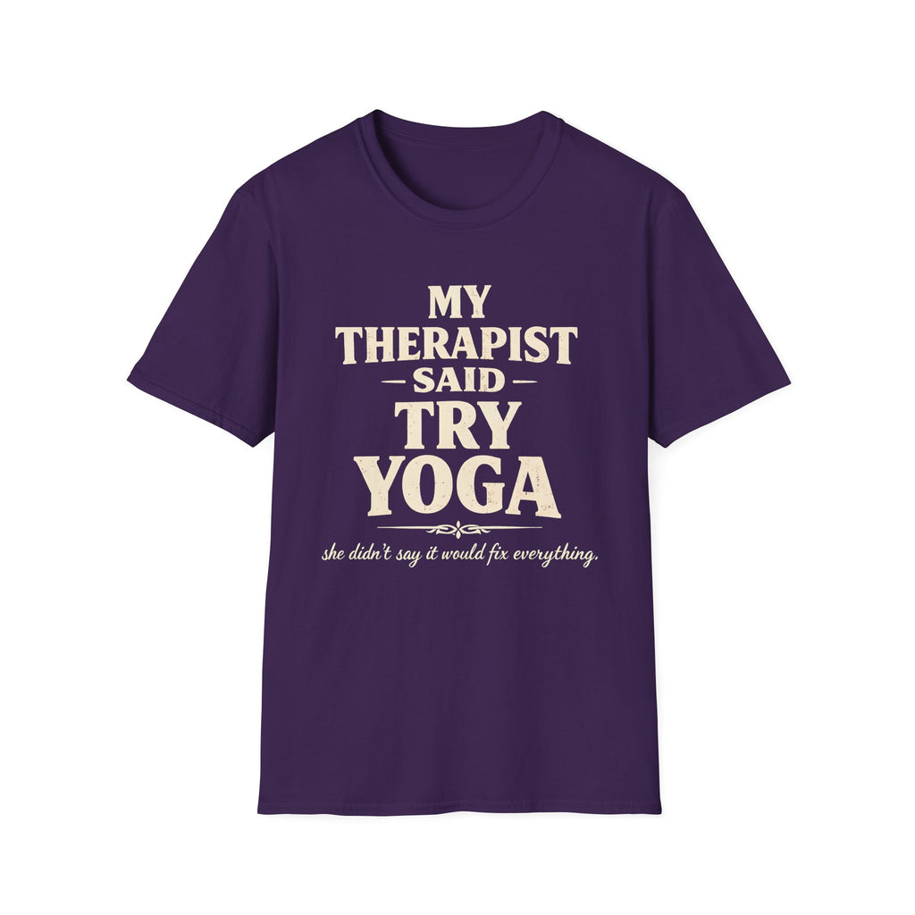 Therapist Said Try Yoga T-Shirt