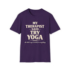 Therapist Said Try Yoga T-Shirt