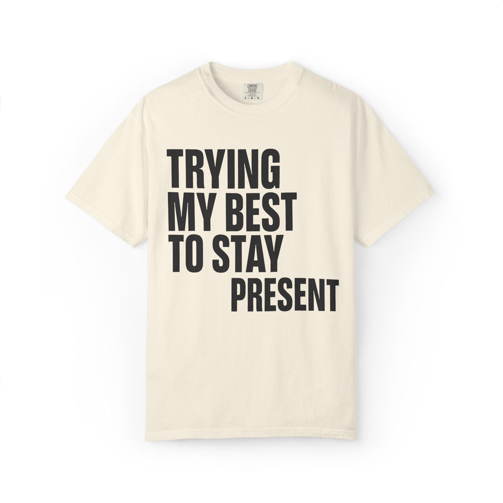 Trying My Best To Stay Present T-Shirt