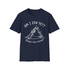 Am I Zen Yet? Asking for a Friend T-Shirt