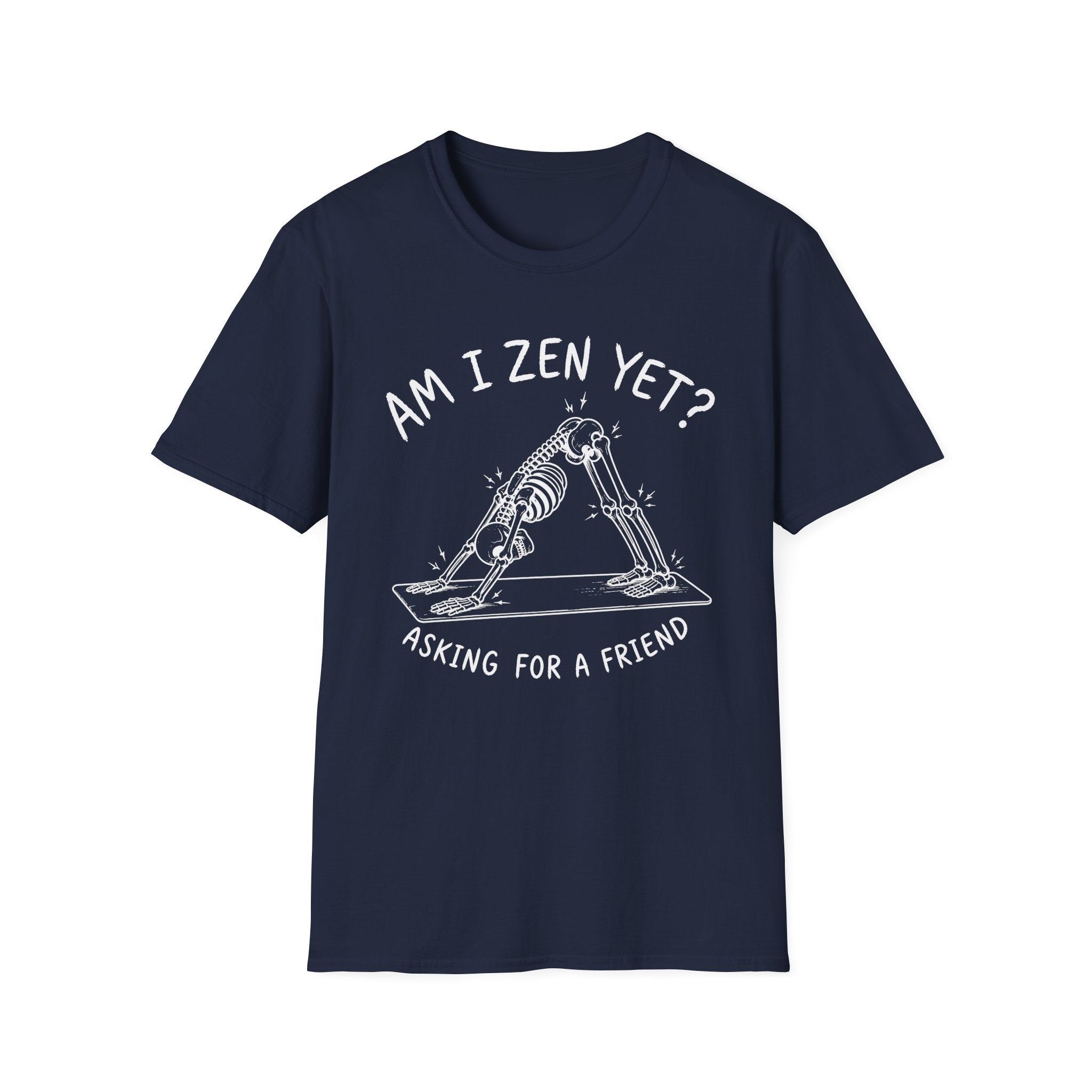 Am I Zen Yet? Asking for a Friend T-Shirt