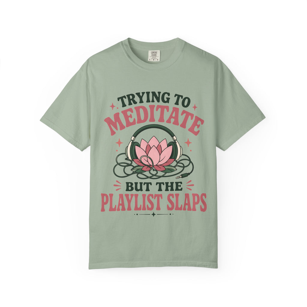 Trying To Meditate But The Playlist Slaps T-Shirt
