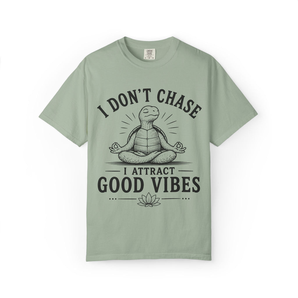 I Don't Chase, I Attract Good Vibes T-Shirt
