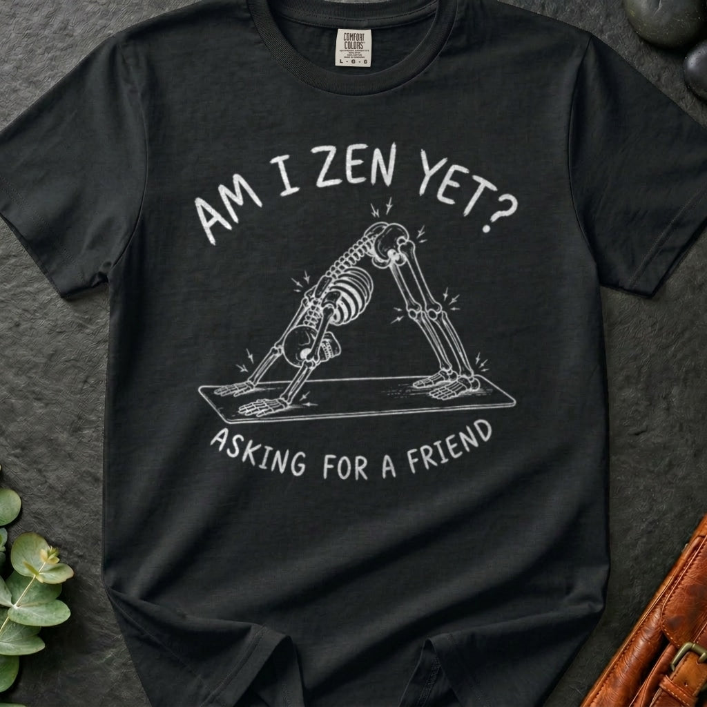 Zen Yet? T-Shirt