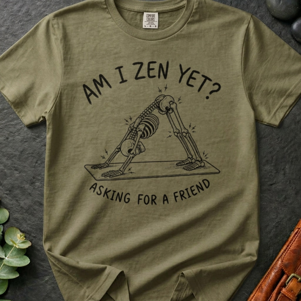 Zen Yet? T-Shirt