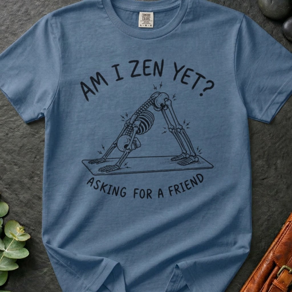 Zen Yet? T-Shirt