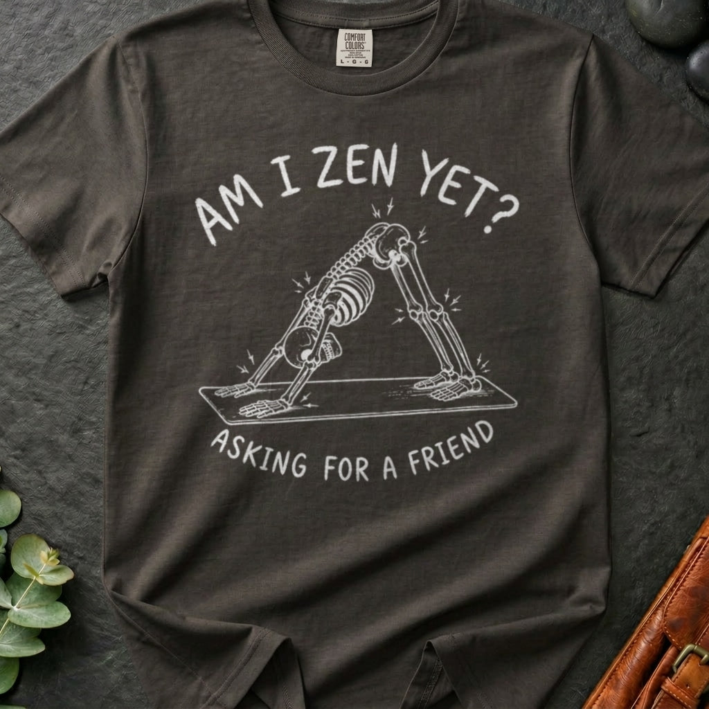 Zen Yet? T-Shirt