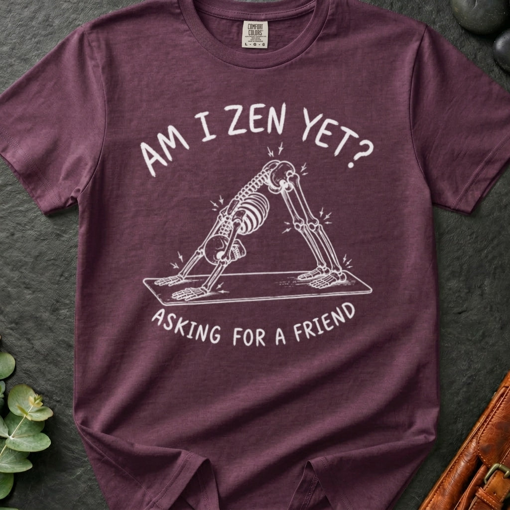 Zen Yet? T-Shirt
