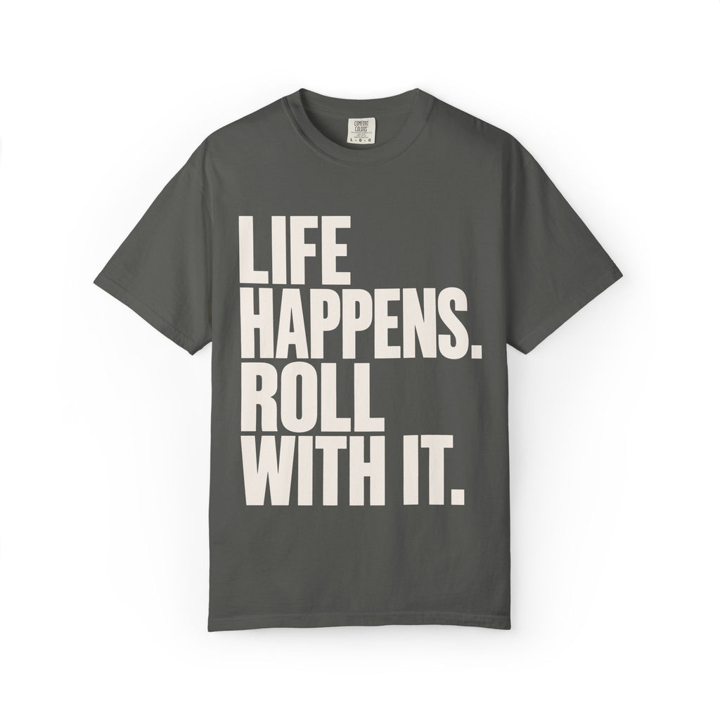 Life Happens. Roll With It T-Shirt