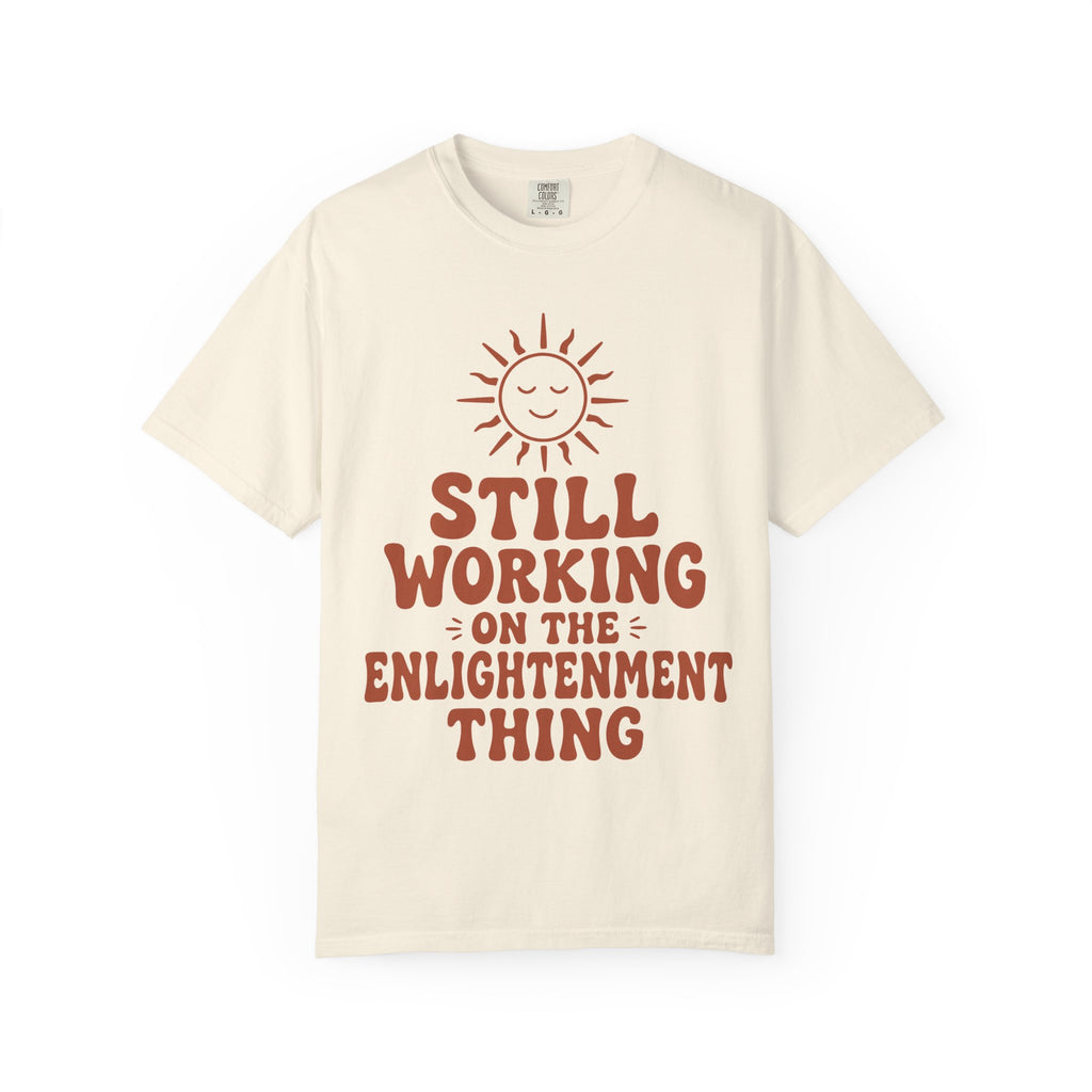 Still Working on the Enlightenment Thing T-Shirt