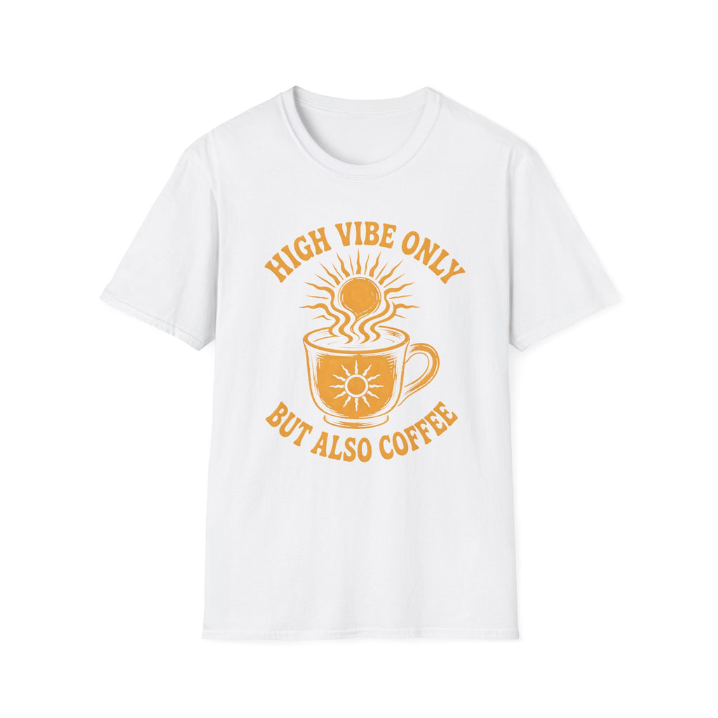 High Vibe Only, But Also Coffee T-Shirt