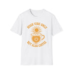 High Vibe Only, But Also Coffee T-Shirt