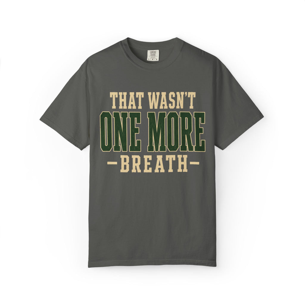 That Wasn't One More Breath T-Shirt
