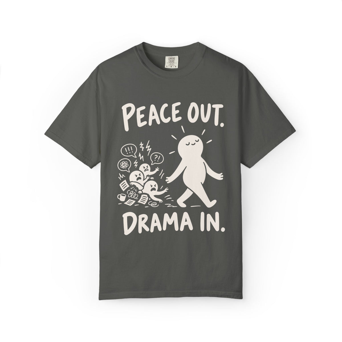 Peace Out. Drama In. T-Shirt