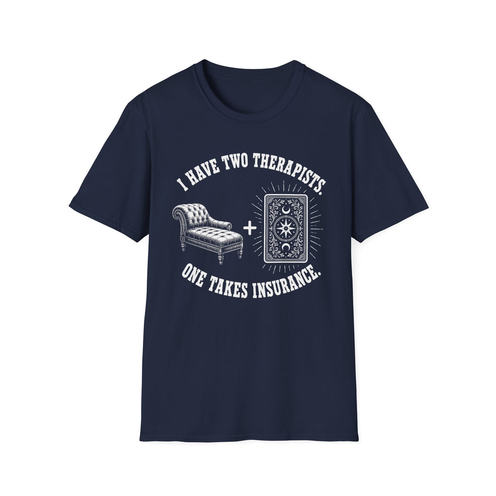 I Have Two Therapists, One Takes Insurance T-Shirt