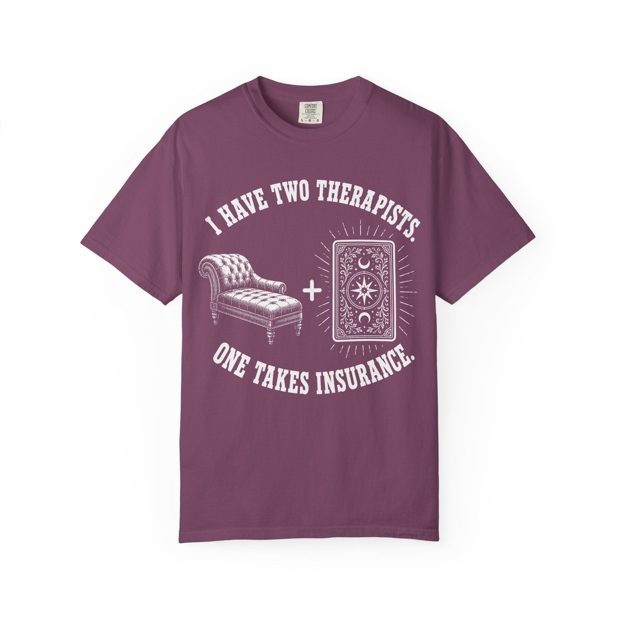 I Have Two Therapists One Takes Insurance T-Shirt