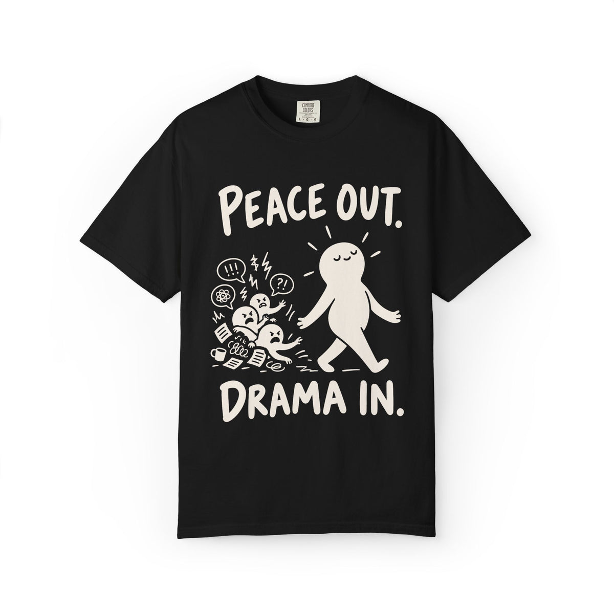 Peace Out. Drama In. T-Shirt
