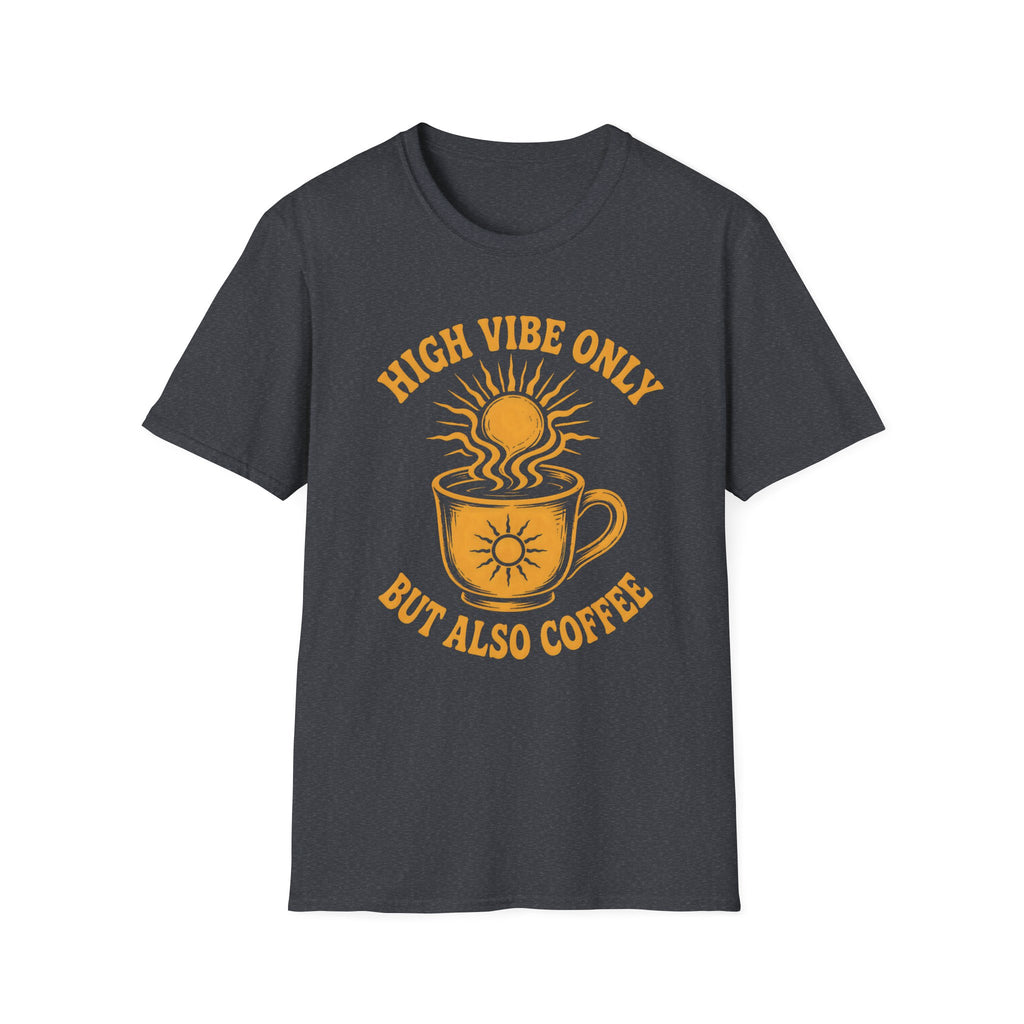 High Vibe Only, But Also Coffee T-Shirt