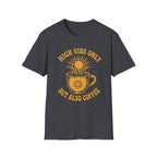 High Vibe Only, But Also Coffee T-Shirt