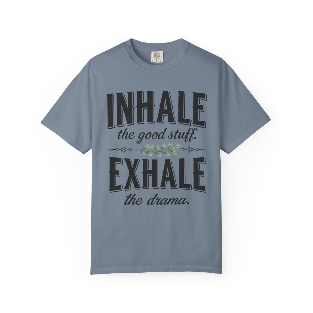 Inhale The Good Stuff, Exhale The Drama T-Shirt