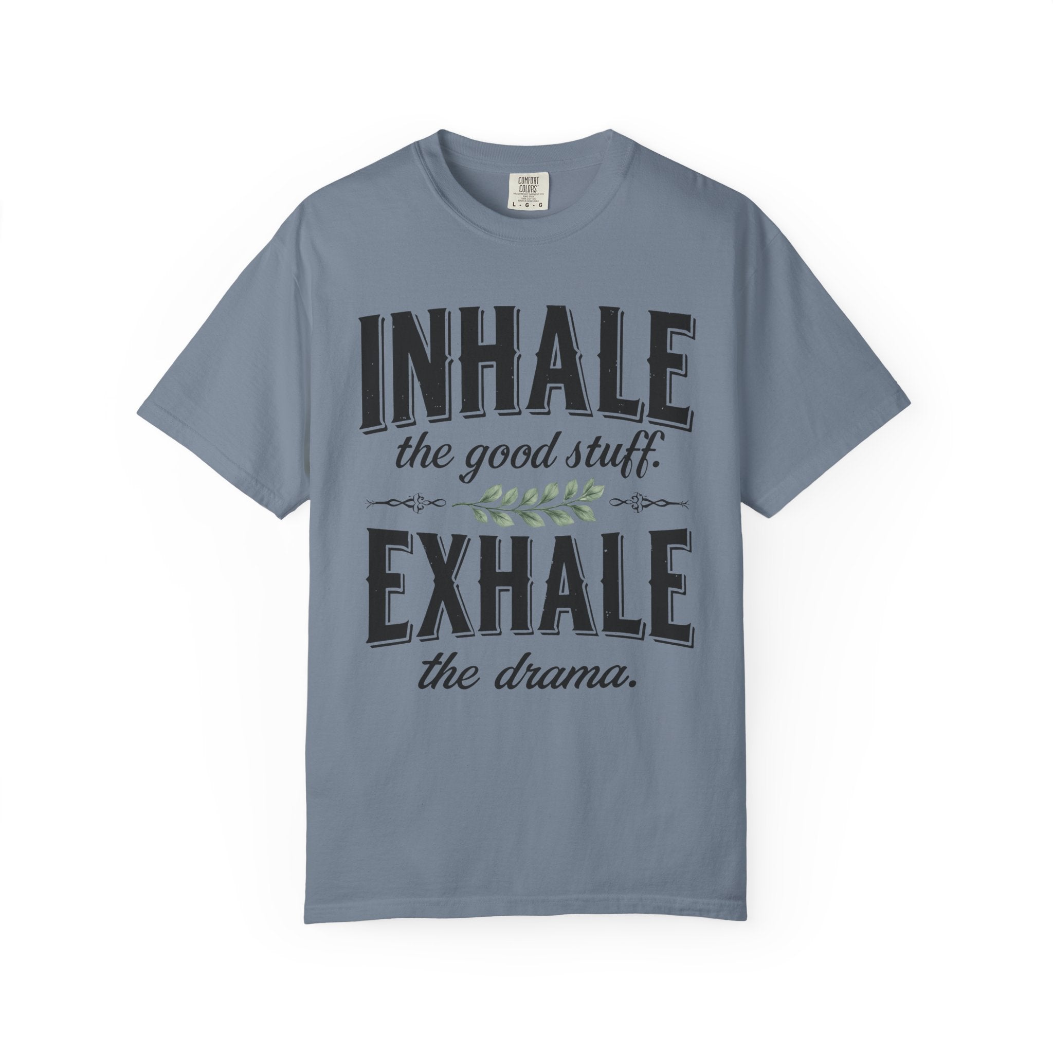 Inhale The Good Stuff, Exhale The Drama T-Shirt