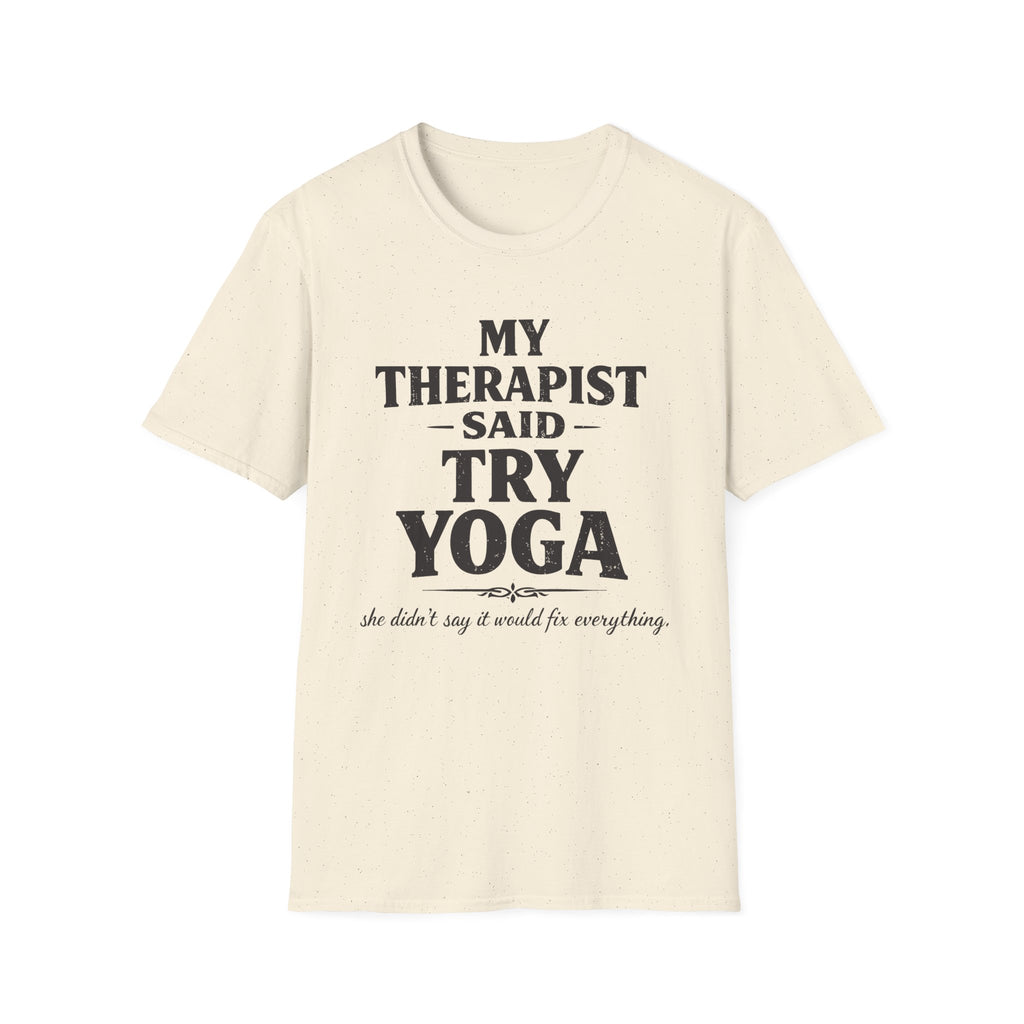 Therapist Said Try Yoga T-Shirt