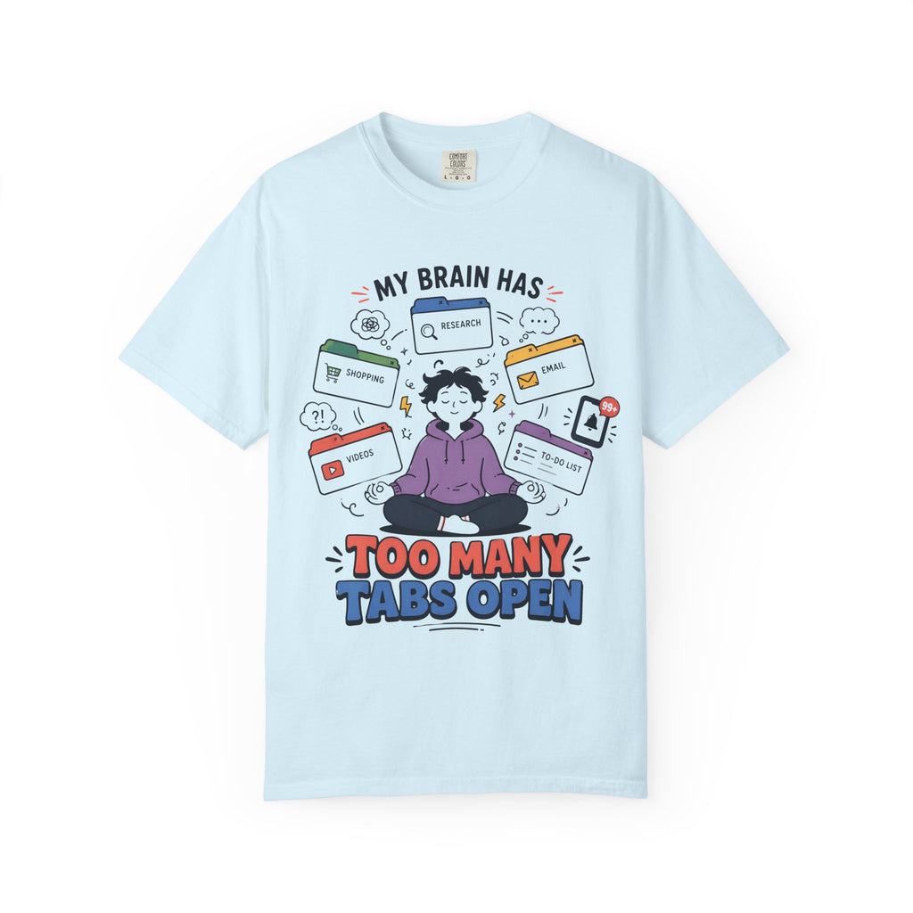 My Brain Has Too Many Tabs Open T-Shirt