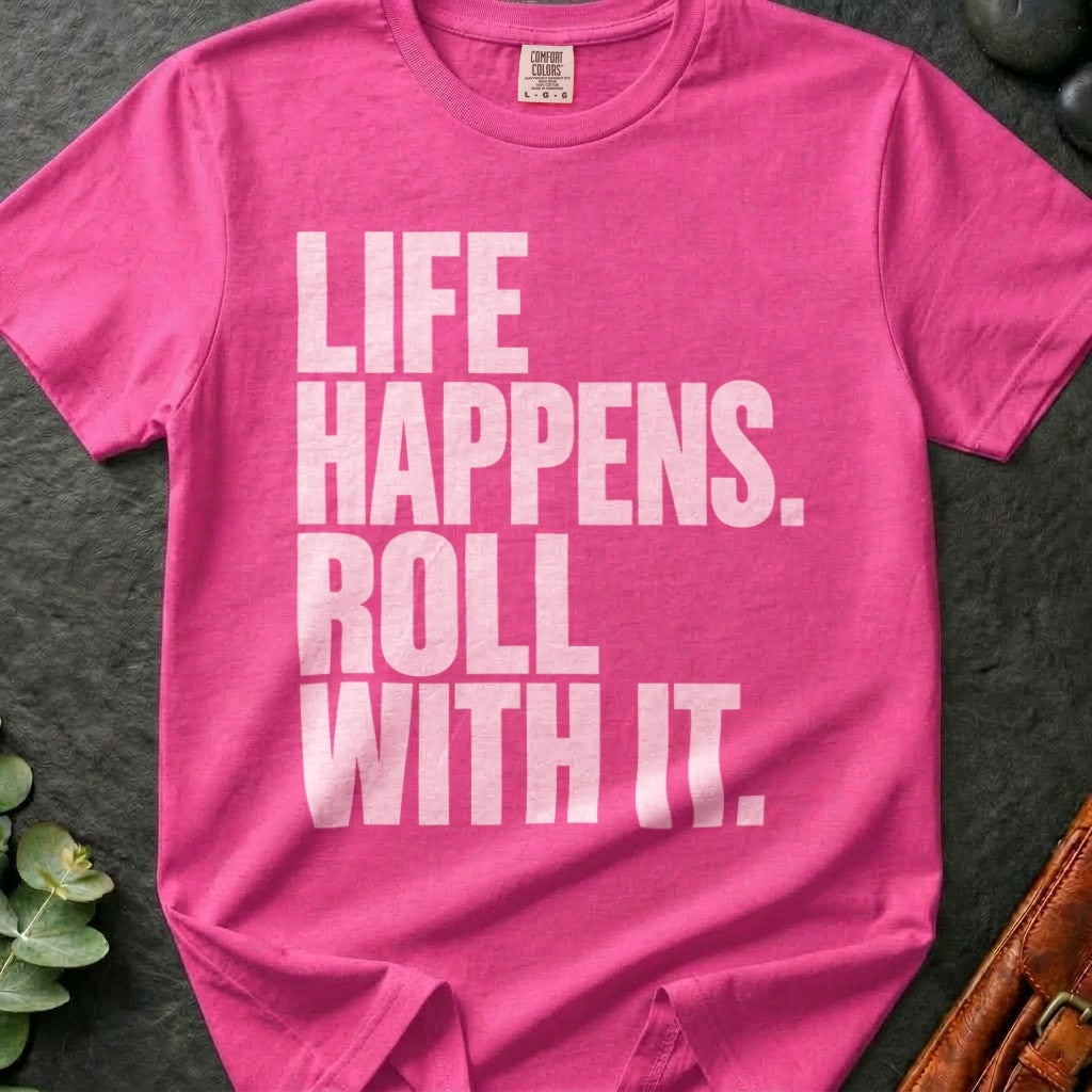 Life Happens. Roll With It T-Shirt